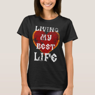 Living My Best Life Funny Quote Heart Hearts Posit T-Shirt