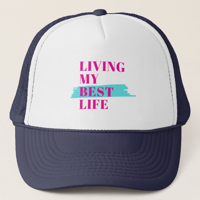 Living My Best Life, Motivational Trucker Hat  (Front)