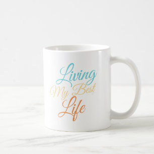 Living My Best Life - Positivity Quote Coffee Mug