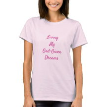 Living My God-Given Dreams Pretty Pink T-Shirt