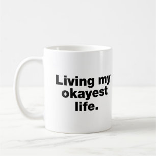 Living my okayest life coffee mug