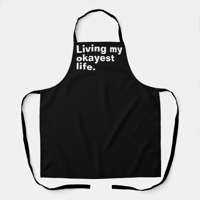 Living my okayest life. funny basic text design apron (Front)