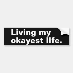 Living my okayest life. funny basic text design bumper sticker