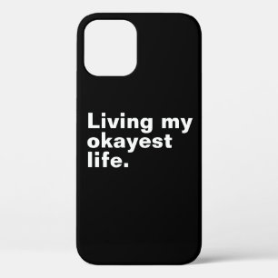 Living my okayest life. funny basic text design iPhone 12 case