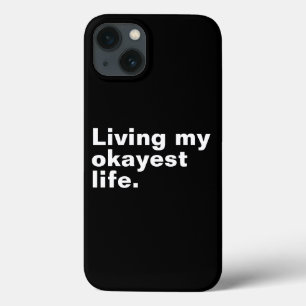 Living my okayest life. funny basic text design iPhone 13 case