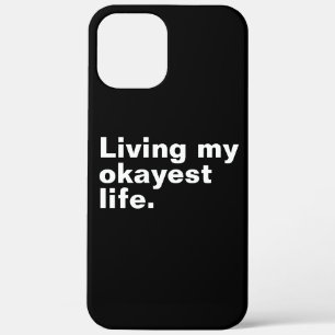 Living my okayest life. funny basic text design iPhone 12 pro max case