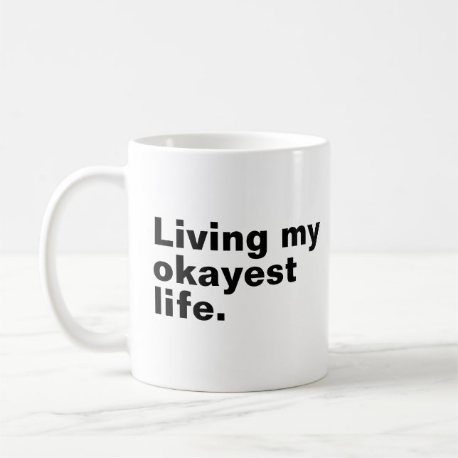 Living my okayest life. funny basic text design coffee mug (Left)