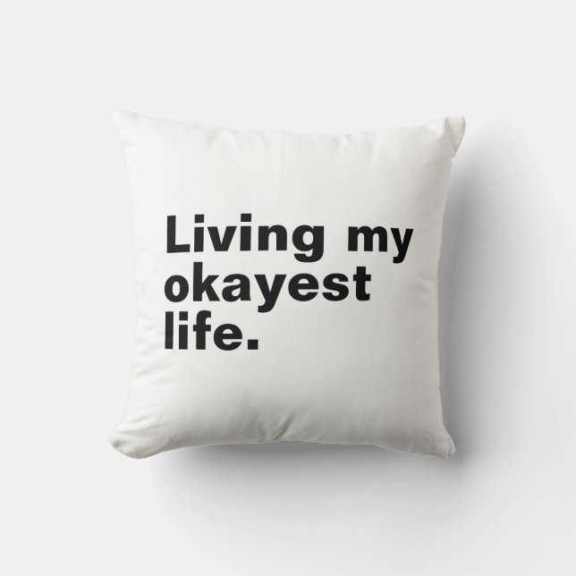 Living my okayest life. funny basic text design cushion (Front)