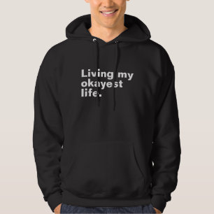Living my okayest life. funny basic text design hoodie