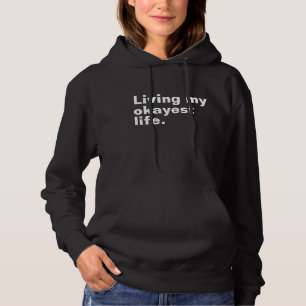 Living my okayest life. funny basic text design hoodie