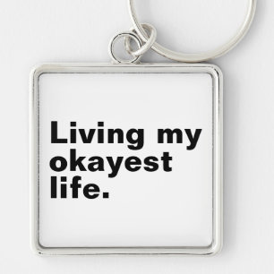 Living my okayest life. funny basic text design key ring