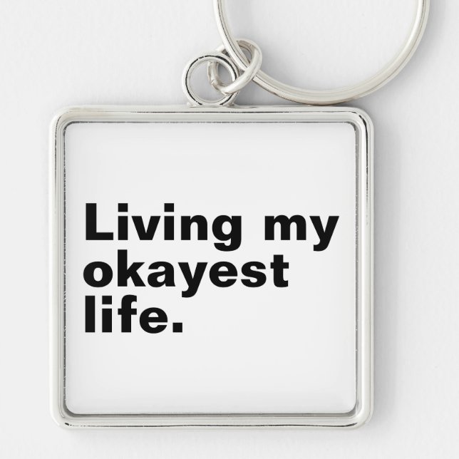 Living my okayest life. funny basic text design key ring (Front)