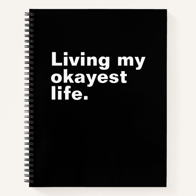 Living my okayest life. funny basic text design notebook (Front)