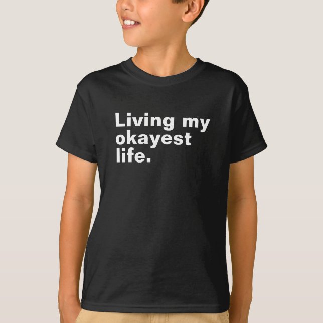 Living my okayest life. funny basic text design T-Shirt (Front)