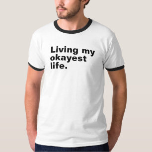 Living my okayest life. funny basic text design T-Shirt