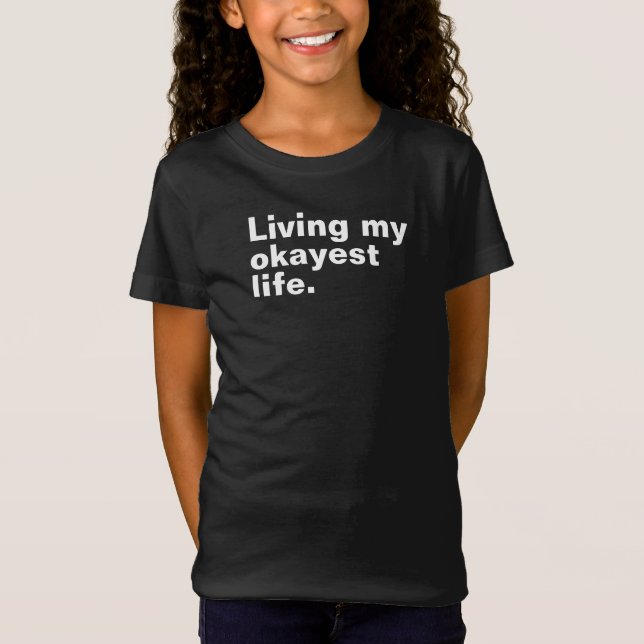 Living my okayest life. funny basic text design T-Shirt (Front)