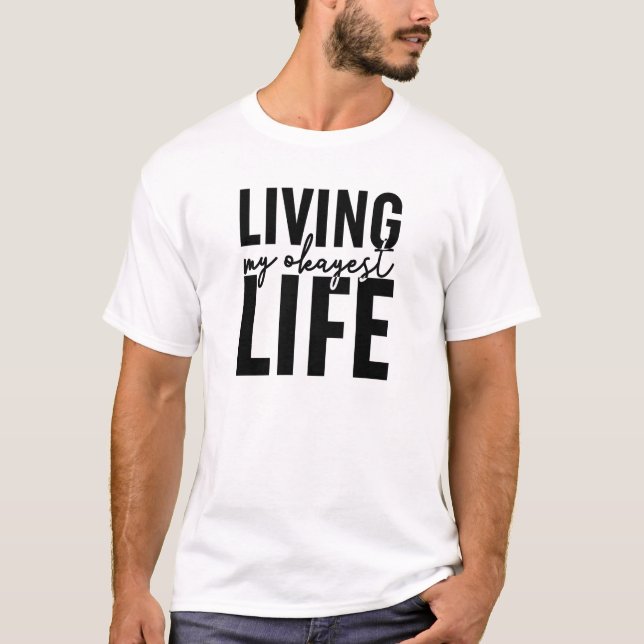 Living My Okayest Life T-Shirt (Front)