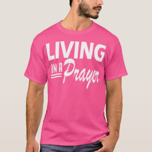 Living on a prayer w T-Shirt