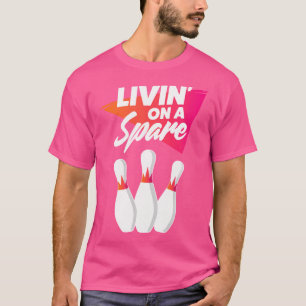 Living On A Spare Bowling Team For Or T-Shirt