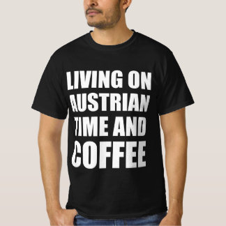 Living on Austrian time and coffee T-Shirt