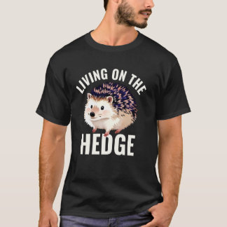 Living on the Hedge T-Shirt