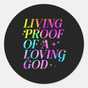 Living Proof Of A Loving God Faith Christian Classic Round Sticker