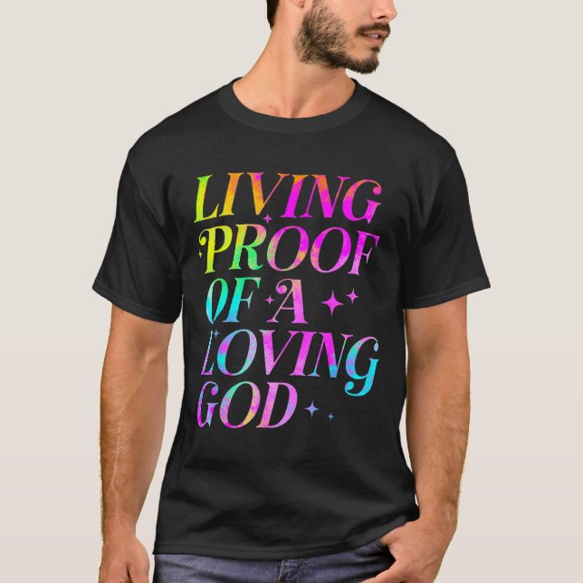 Living Proof Of A Loving God Faith Christian  T-Shirt (Front)