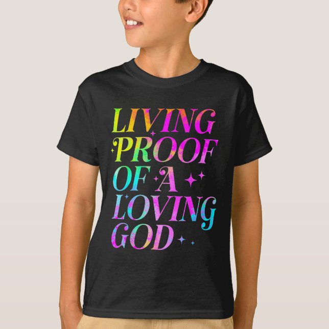 Living Proof Of A Loving God Faith Christian  T-Shirt (Front)