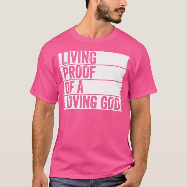 Living Proof Of A Loving God Jesus Christian Worsh T-Shirt (Front)