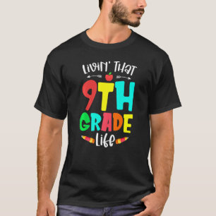 Living That 9th Grade Life Back To School Ninth Gr T-Shirt