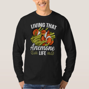 Living that anemone life Quote for a Clownfish T-Shirt