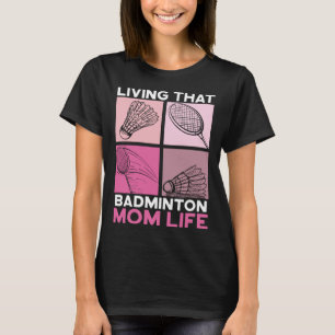 Living That Badminton Life Motherhood Mothers Day T-Shirt
