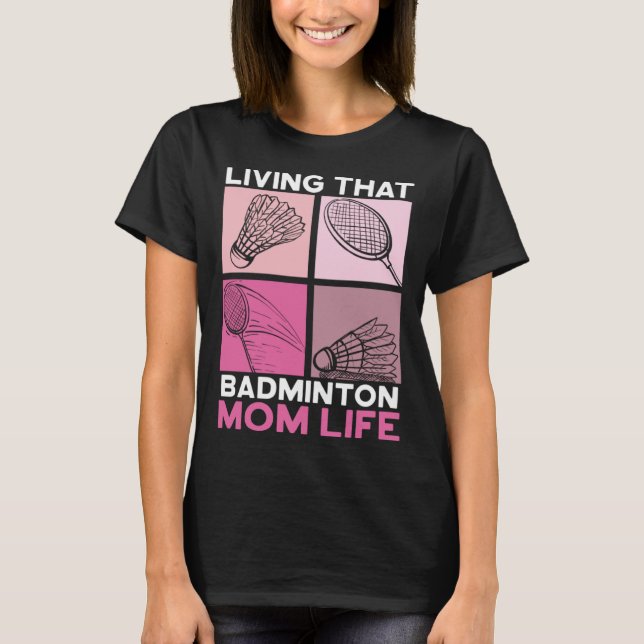 Living That Badminton Life Motherhood Mothers Day T-Shirt (Front)