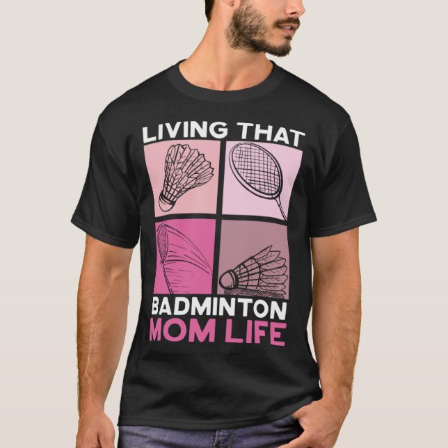 Living That Badminton Life Motherhood Mothers Day T-Shirt (Front)