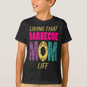 Living That Barbecue Mum Life Bbq Fan Grill Grill T-Shirt