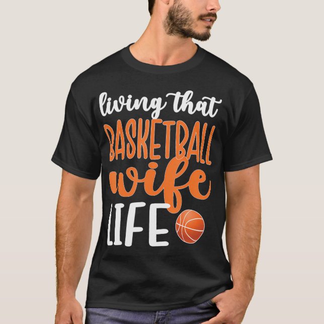 Living That Basketball Wife Life Basketball Player T-Shirt (Front)