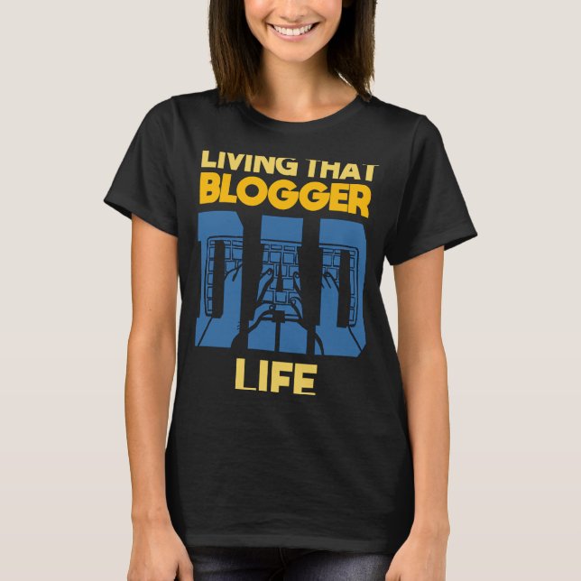 Living That Blogger Dad Life Blogging Blog Blogger T-Shirt (Front)