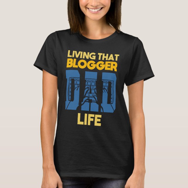 Living That Blogger Dad Life Blogging Blog Blogger T-Shirt (Front)