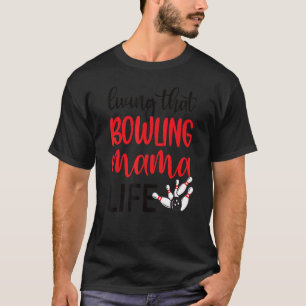 Living That Bowling Mama Life Bowling Mum Of Bowle T-Shirt
