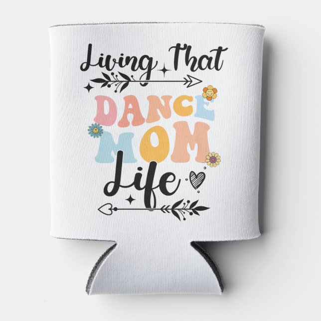 Living That Dance Mum Life Mothers Day Dancing Pre Can Cooler (Front)