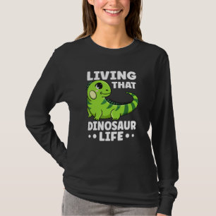 Living That Dinosaur Life Quote For An Iguana T-Shirt