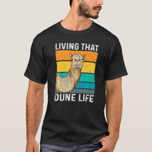Living That Dune Life Quote For A Camel Fan T-Shirt
