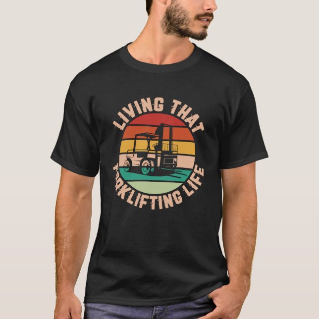 Living That Forklifting Life Forklift Operator T-Shirt (Front)