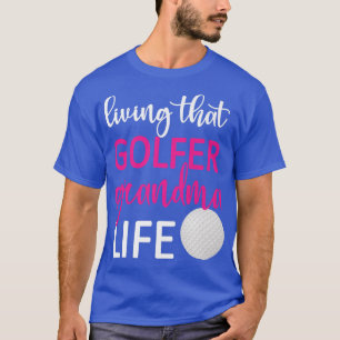 Living That Golfer Grandma Life Golf Grandma T-Shirt