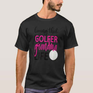 Living That Golfer Grandma Life Golf Grandma T-Shirt