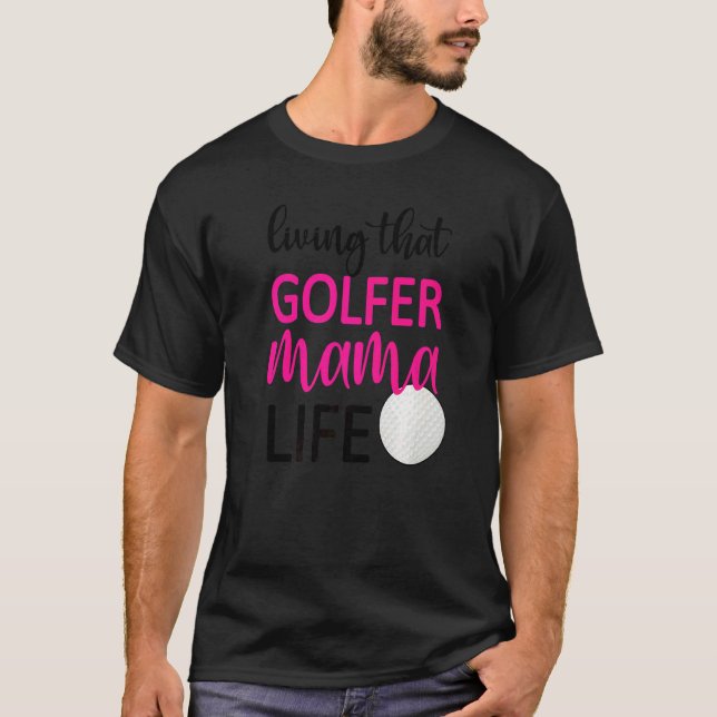 Living That Golfer Mama Life Golf Mum Of Golfer T-Shirt (Front)