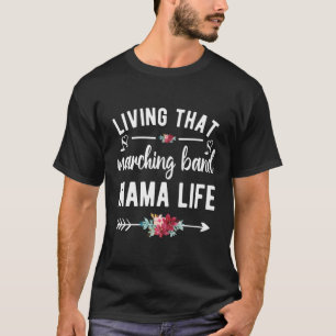Living That Marching Band Mama Life Band Mum T-Shirt