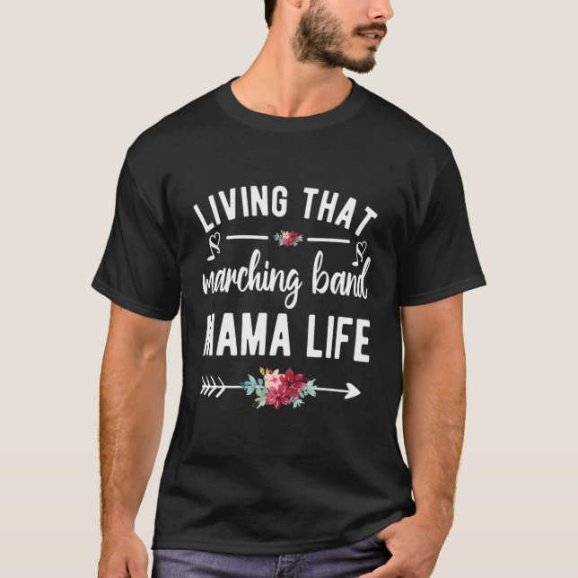 Living That Marching Band Mama Life Band Mum T-Shirt (Front)