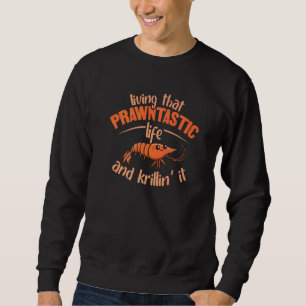 Living That Prawntastic Life Pun For A Prawn 1 Sweatshirt