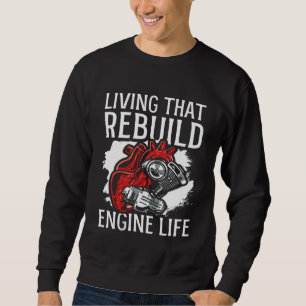 Living That Rebuild Engine Life Heart Transplant S Sweatshirt